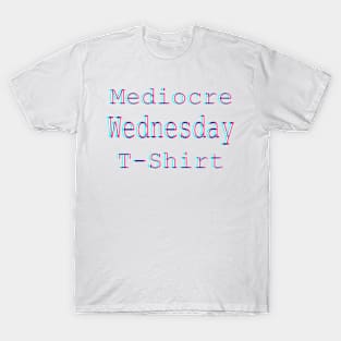 Mediocre Wednesday T-Shirt T-Shirt